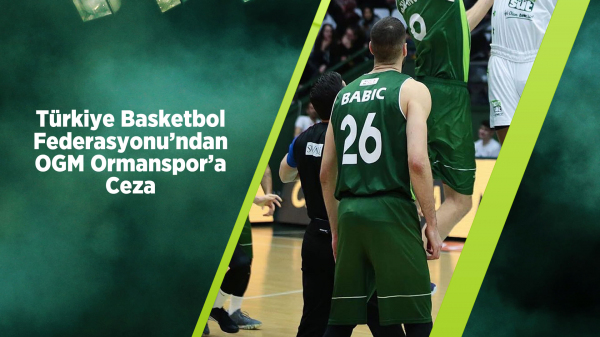 Türkiye Basketbol Federasyonu'ndan OGM Ormanspor'a Ceza