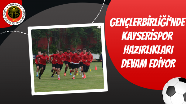 Gençlerbirliği'nde Kayserispor Hazırlıkları Devam Ediyor