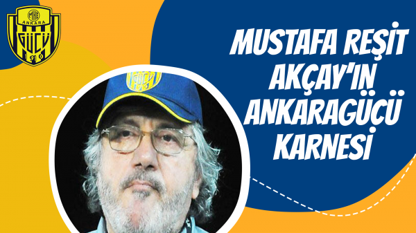 Mustafa Reşit Akçay'ın Ankaragücü Karnesi