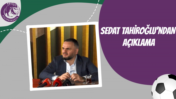 Sedat Tahiroğlu'ndan Açıklama