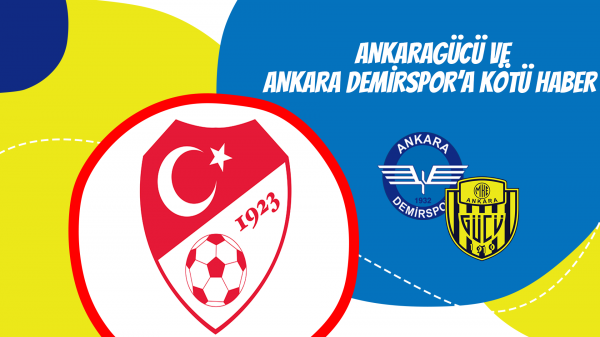 Ankaragücü ve Ankara Demirspor’a kötü haber