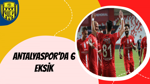 Antalyaspor'da 6 Eksik