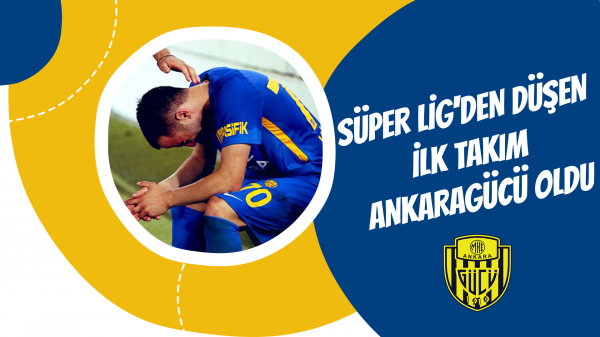 Süper Lig'den düşen ilk takım Ankaragücü oldu