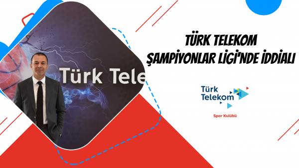 Türk Telekom Şampiyonlar Ligi'nde İddialı