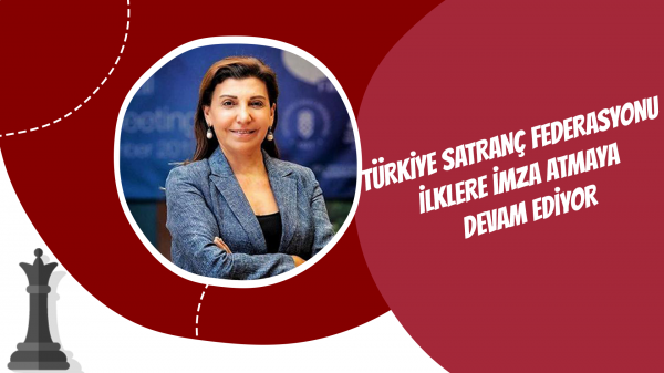 Türkiye Satranç Federasyonu ilklere imza atmaya devam ediyor