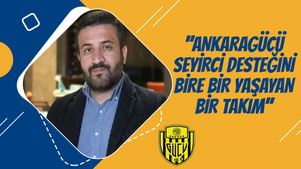 ''Ankaragücü, seyirci desteğini bire bir yaşayan bir takım''