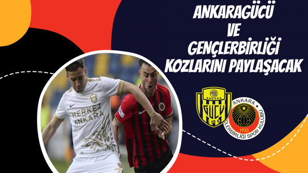 Ankaragücü ve Gençlerbirliği kozlarını paylaşacak