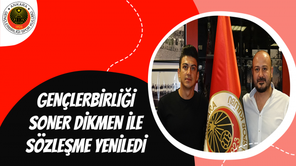 Gençlerbirliği Soner Dikmen ile sözleşme yeniledi