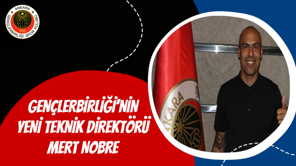 Gençlerbirliği'nin Yeni Teknik Direktörü Mert Nobre