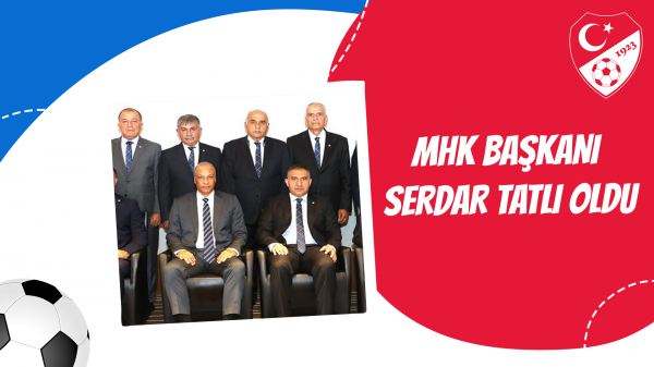 MHK Başkanı Serdar Tatlı oldu