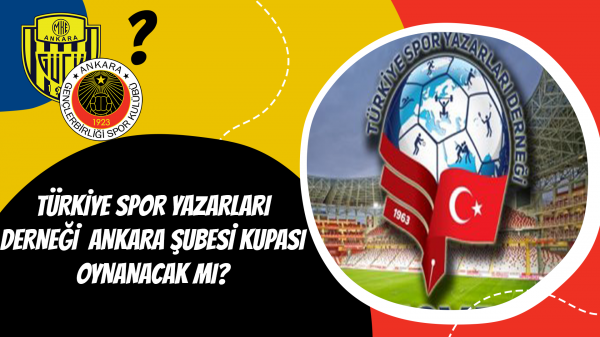 Türkiye Spor Yazarları Derneği Ankara Şubesi Kupası oynanacak mı?