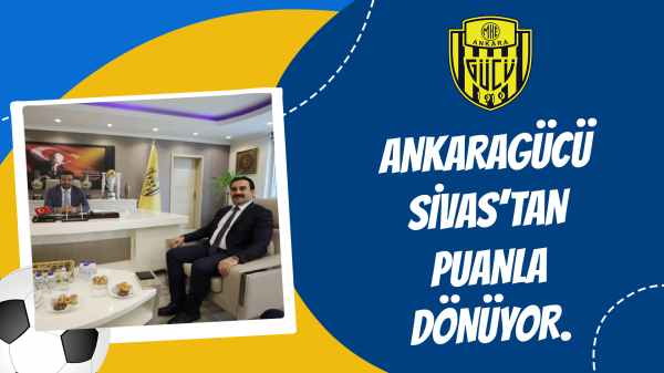 Ankaragücü, Sivas'tan puanla dönüyor...