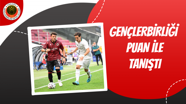 Gençlerbirliği puan ile tanıştı