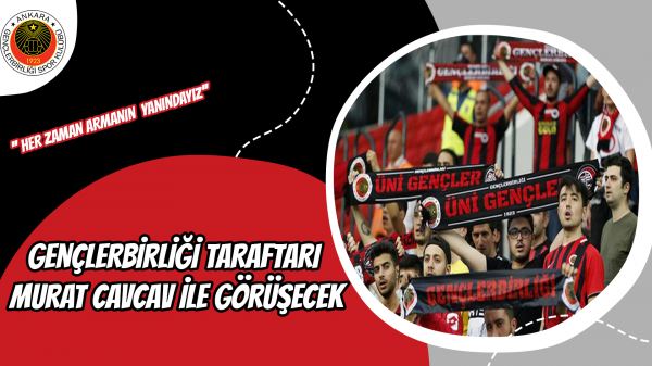 Gençlerbirliği taraftarı Murat Cavcav ile görüşecek