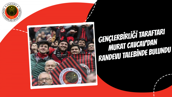 Gençlerbirliği taraftarı Murat Cavcav'dan randevu talebinde bulundu