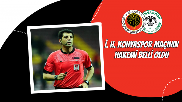 İ.H. Konyaspor maçının hakemi belli oldu