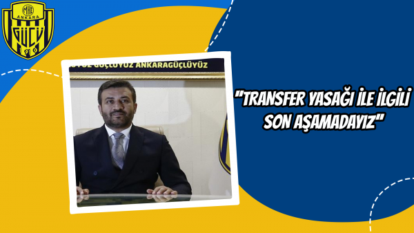 ''Transfer yasağı ile ilgili son aşamadayız''