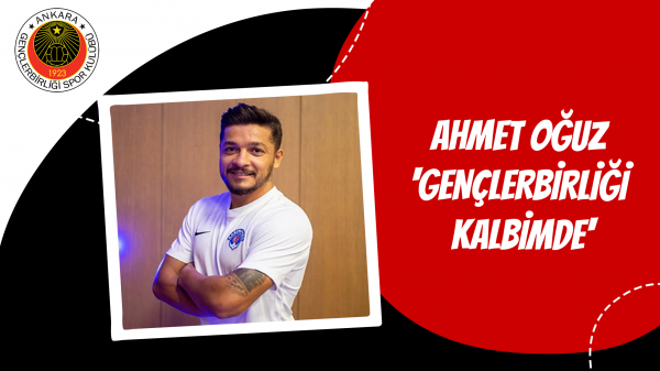 Ahmet Oğuz 'Gençlerbirliği kalbimde'