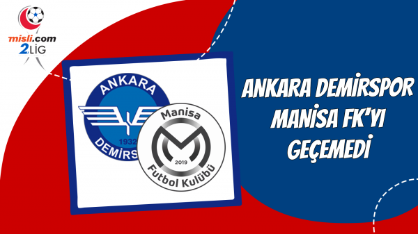 Ankara Demirspor Manisa FK'yı geçemedi