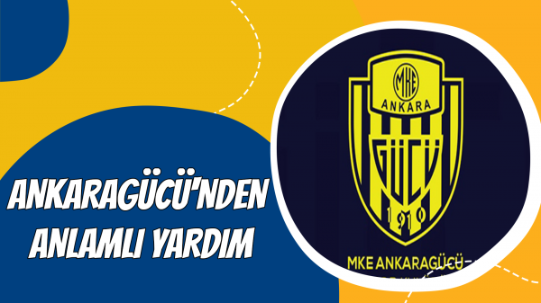 Ankaragücü'nden anlamlı yardım