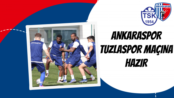Ankaraspor Tuzlaspor maçına hazır