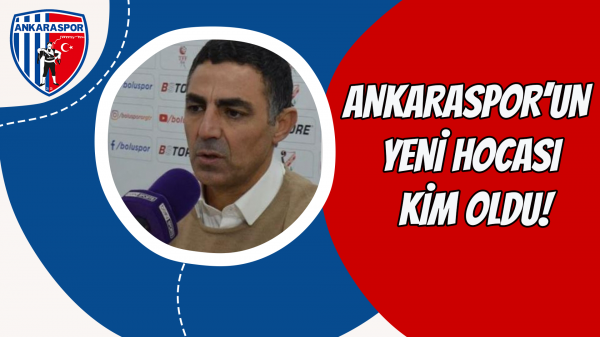 Ankaraspor’un yeni hocası kim oldu!