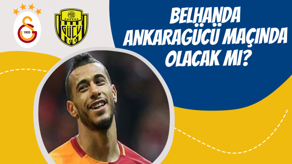 Belhanda Ankaragücü maçında olacak mı?