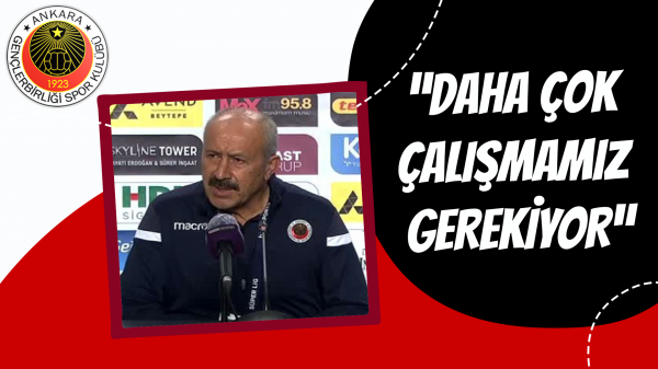 “Daha çok çalışmamız gerekiyor”