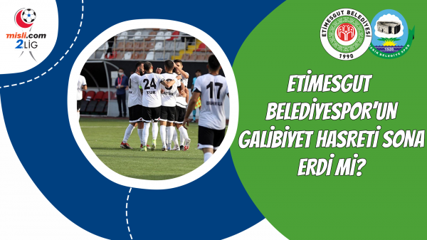 Etimesgut Belediyespor'un galibiyet hasreti sona erdi mi?