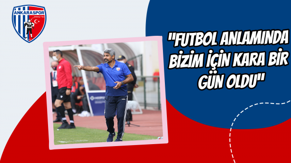 “Futbol anlamında bizim için kara bir gün oldu”