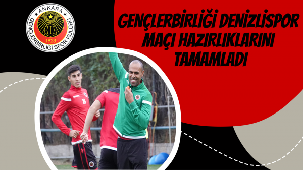 Gençlerbirliği Denizlispor maçı hazırlıklarını tamamladı