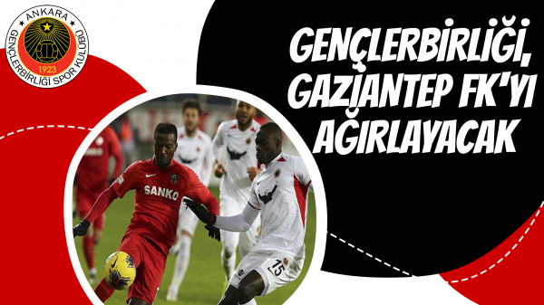 Gençlerbirliği, Gaziantep FK'yı ağırlayacak