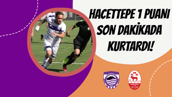 Hacettepe 1 puanı son dakikada kurtardı!