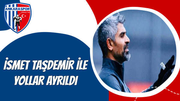 İsmet Taşdemir ile yollar ayrıldı