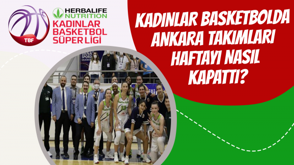 Kadınlar Basketbolda Ankara takımları haftayı nasıl kapattı?