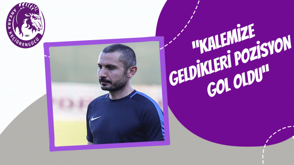 ”Kalemize geldikleri pozisyon gol oldu”