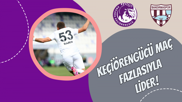 Keçiörengücü maç fazlasıyla lider!