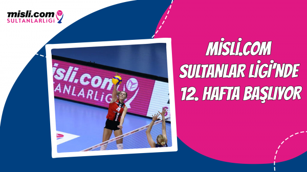 Misli.com Sultanlar Ligi’nde 12. Hafta Başlıyor