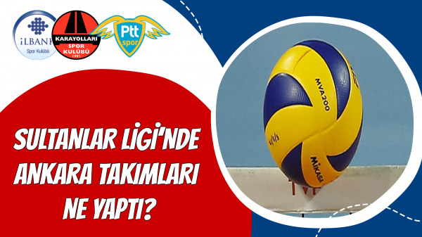 Sultanlar Ligi’nde Ankara takımları ne yaptı?