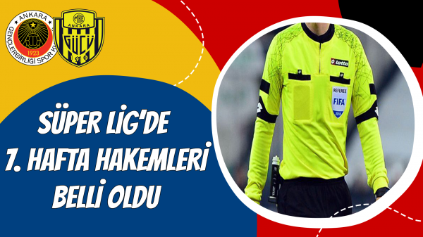 Süper Lig'de 7. hafta hakemleri belli oldu