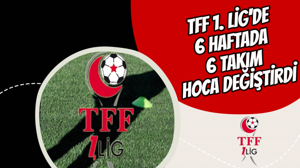 TFF 1. Lig'de 6 haftada 6 takım hoca değiştirdi