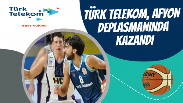 Türk Telekom, Afyon Deplasmanında Kazandı