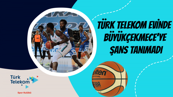 Türk Telekom evinde Büyükçekmece’ye şans tanımadı