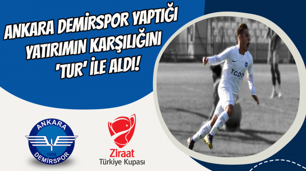 Ankara Demirspor yaptığı yatırımın karşılığını ‘tur’ ile aldı!