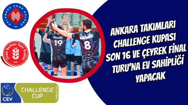 Ankara takımları Challenge Kupası Son 16 ve Çeyrek Final Turu’na Ev Sahipliği Yapacak