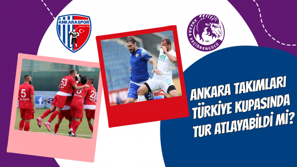 Ankara takımları Türkiye Kupası'nda tur atlayabildi mi?