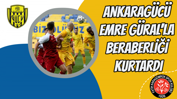 Ankaragücü Emre Güral'la beraberliği kurtardı