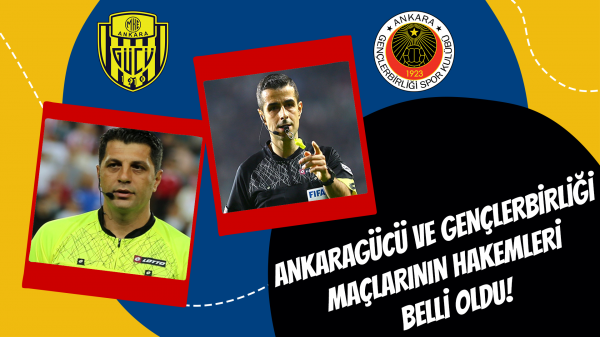 Ankaragücü ve Gençlerbirliği maçlarının hakemleri belli oldu!