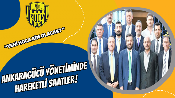 Ankaragücü yönetiminde hareketli saatler! 