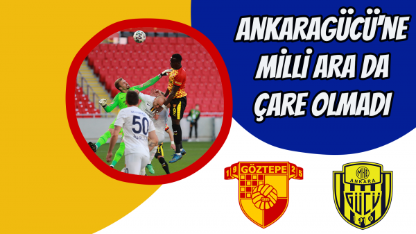 Ankaragücü'ne milli ara da çare olmadı